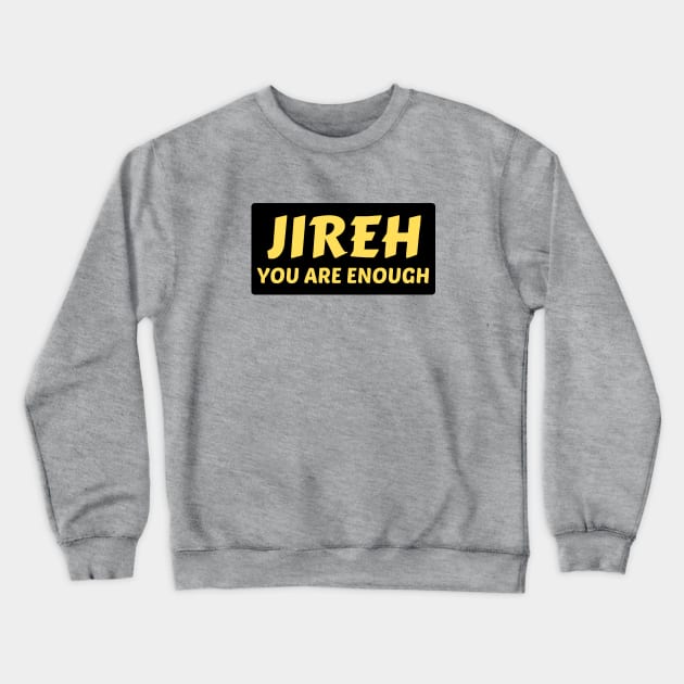 Jireh You Are Enough | Christian Saying Crewneck Sweatshirt by All Things Gospel